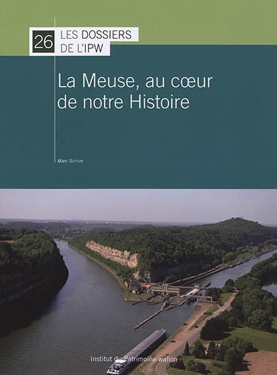 La Meuse, au coeur de notre histoire