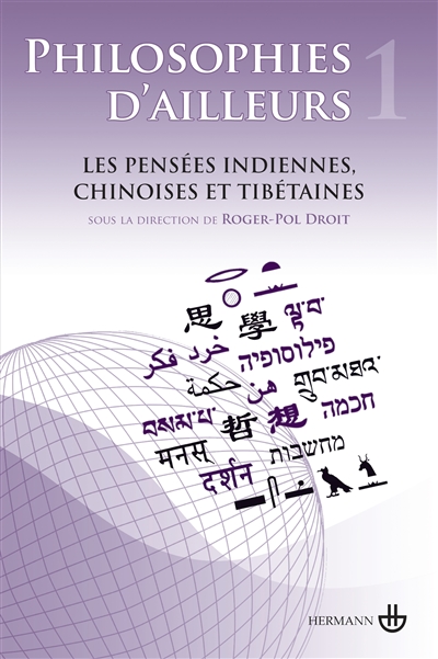 Philosophies d'ailleurs. Vol. 1. Les pensées indiennes, les pensées chinoises, les pensées tibétaines