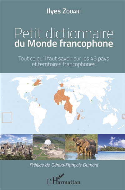 Petit dictionnaire du monde francophone : tout ce qu'il faut savoir sur les 45 pays et territoires francophones