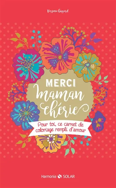 Merci maman chérie : pour toi ce carnet de coloriage rempli d'amour