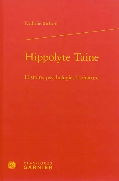 Hippolyte Taine : histoire, psychologie, littérature