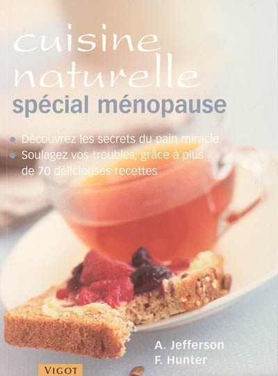 Recettes de cuisine naturelle spécial ménopause : soulagez vos troubles, grâce à plus de 70 délicieuses recettes