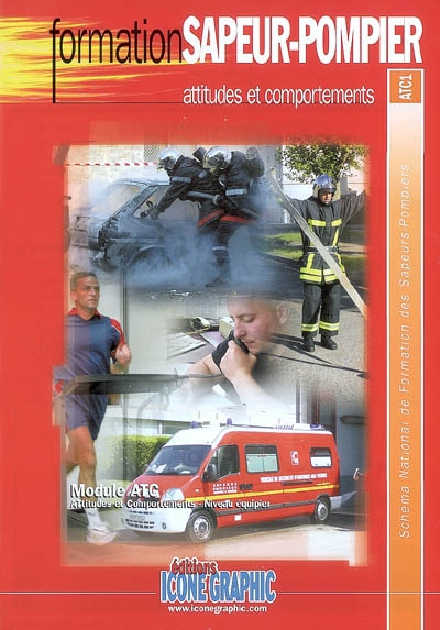 Attitudes et comportements : module ATC, attitudes et comportements, niveau équipier : schéma national de formation des sapeurs-pompiers, ATC1