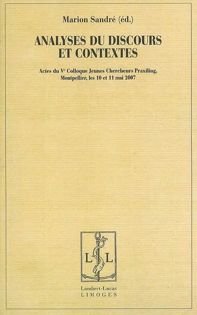 Analyses du discours et contextes : actes du Ve Colloque Jeunes chercheurs Praxiling, Montpellier, les 10 et 11 mai 2007