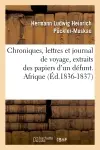 Chroniques, lettres et journal de voyage, extraits des papiers d'un défunt. Afrique (Ed.1836-1837)