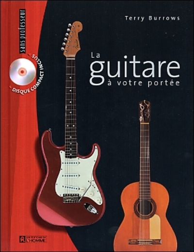 La guitare à votre portée : guide complet pour jouer, enregistrer et se produire en spectacle