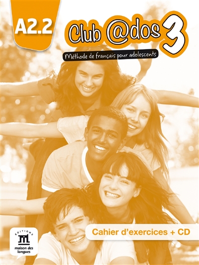 Club @dos 3 : méthode de français pour adolescents, A2.2 : cahier d'exercices + CD