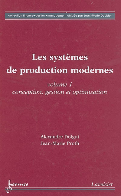 Les systèmes de production modernes. Vol. 1. Conception, gestion et optimisation