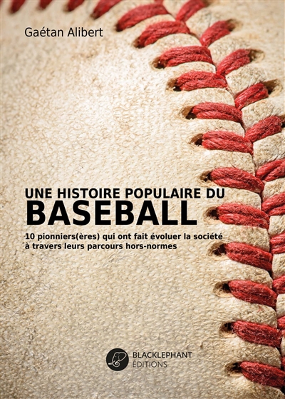 Une histoire populaire du baseball : 10 pionniers(ères) qui ont fait évoluer la société à travers leurs parcours hors-normes