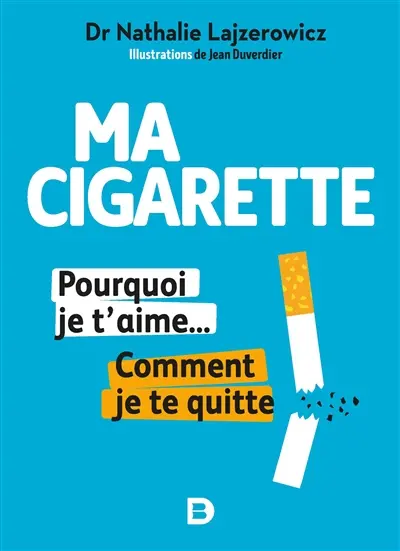 Ma cigarette : pourquoi je t'aime... comment je te quitte