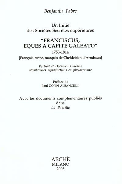 Un initié des sociétés secrètes supérieures : "Franciscus, eques a capite galeato", 1753-1814 : François-Anne, marquis de Chefdebien d'Armissan