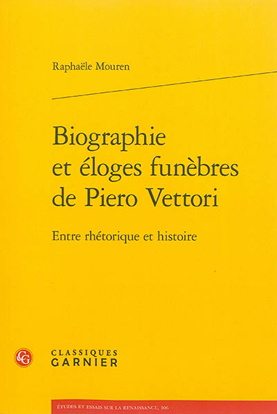 Biographie et éloges funèbres de Piero Vettori : entre rhétorique et histoire