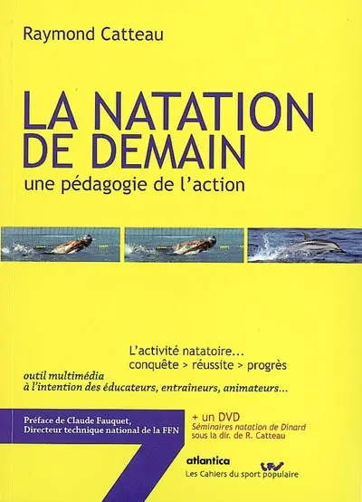 La natation de demain, une pédagogie de l'action : l'activité natatoire... conquête, réussite, progrès : outil multimédia à l'intention des éducateurs, entraîneurs, animateurs...