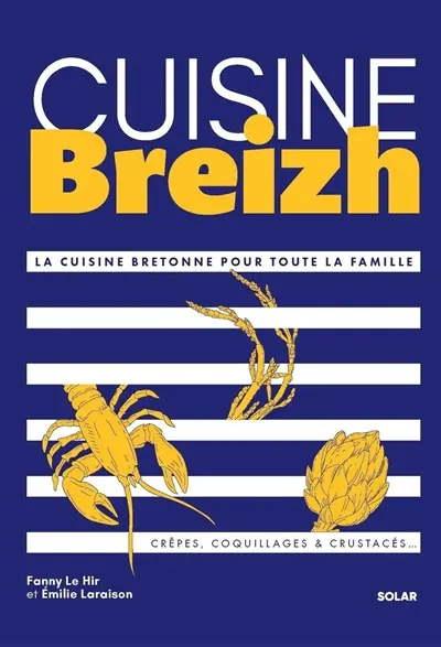 Cuisine Breizh : la cuisine bretonne pour toute la famille : crêpes, coquillages & crustacés... Cuisine Breizh : la cuisine bretonne pour toute la famille : crêpes, coquillages & crustacés...