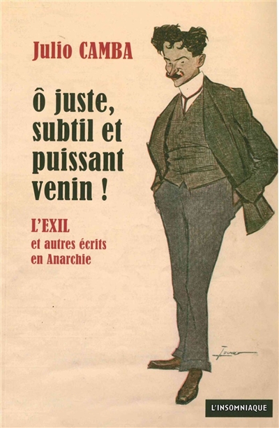 O juste, subtil et puissant venin ! : L'exil et autres écrits en Anarchie, 1902-1906