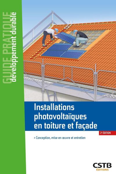 Installations photovoltaïques en toiture et façade : conception, mise en oeuvre et entretien