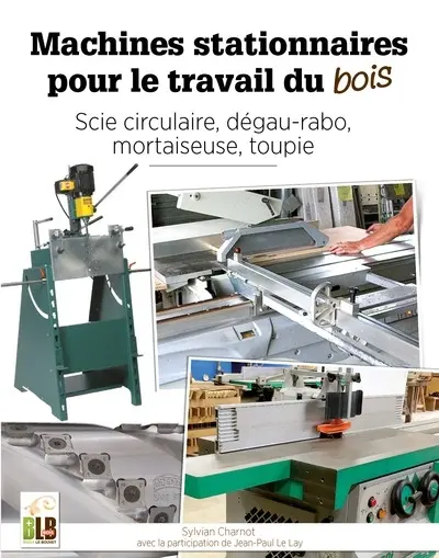 Machines stationnaires pour le travail du bois : scie circulaire, dégau-rabo, mortaiseuse, toupie