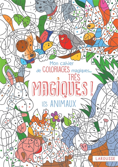 Mon cahier de coloriages magiques... très magiques ! : les animaux