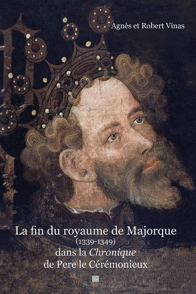 La fin du royaume de Majorque (1339-1349) dans la Chronique de Pere le Cérémonieux