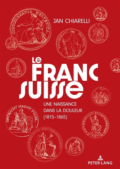 Le franc suisse : une naissance dans la douleur (1815-1865)