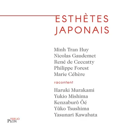 Esthètes japonais : Haruki Murakami, Yukio Mishima, Kenzaburô Oé, Yûko Tsushima, Yasunari Kawabata