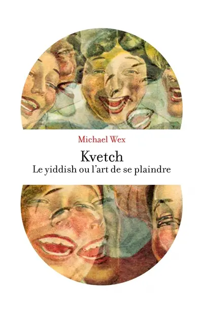 Kvetch ! : le yiddish ou L'art de se plaindre Kvetch ! : le yiddish ou L'art de se plaindre