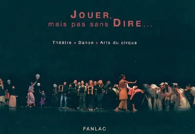 Jouer, mais pas sans dire... : théâtre, danse, arts du cirque : paroles échangées autour de la pratique artistique des adolescents