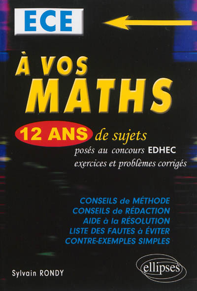 A vos maths, ECE : 12 ans de sujets corrigés posés au concours EDHEC de 2002 à 2013 : exercices et problèmes corrigés