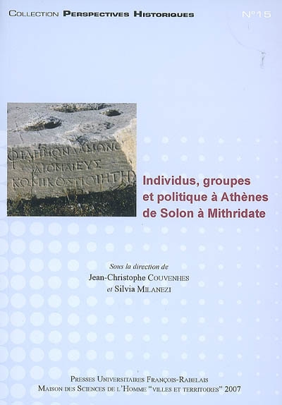 Individus, groupes et politique à Athènes de Solon à Mithridate : actes du colloque international, Tours, 7 et 8 mars 2005
