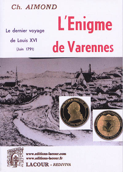 L'énigme de Varennes : le dernier voyage de Louis XVI (juin 1791)