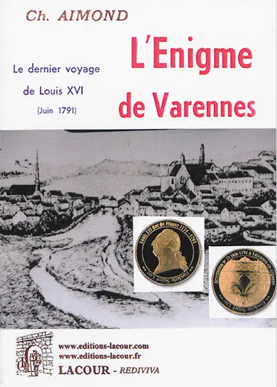 L'énigme de Varennes : le dernier voyage de Louis XVI (juin 1791)