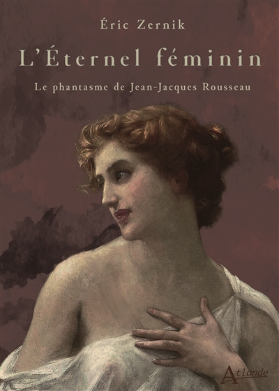 L'éternel féminin : le phantasme de Jean-Jacques Rousseau