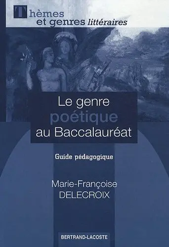 Le genre poétique au baccalauréat : guide pédagogique