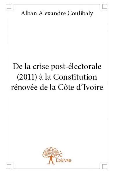 De la crise post-électorale (2011) à la constitution rénovée de la côte d'ivoire