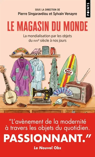 Le magasin du monde : la mondialisation par les objets du XVIIIe siècle à nos jours