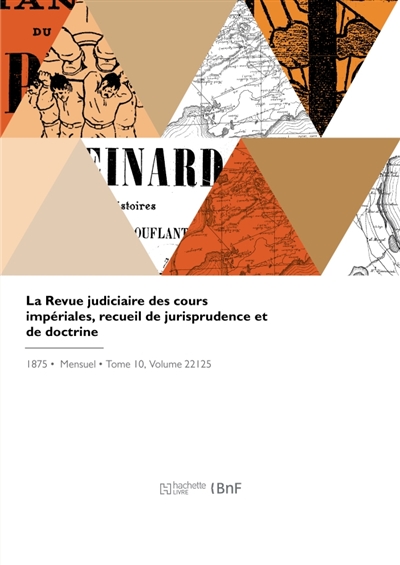 La Revue judiciaire des cours impériales, recueil de jurisprudence et de doctrine