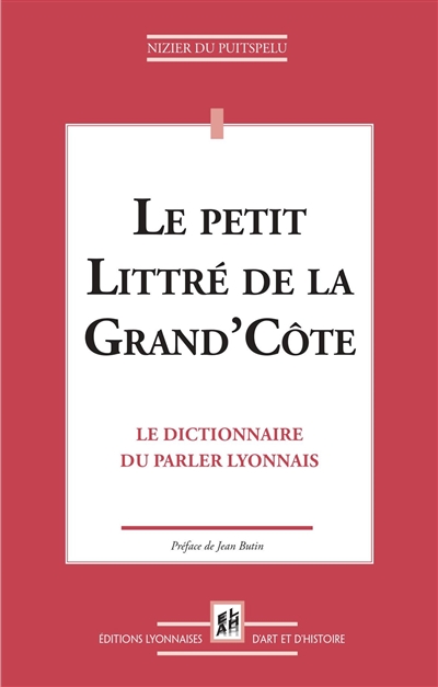 Le petit Littré de la Grand'Côte : le dictionnaire du parler lyonnais