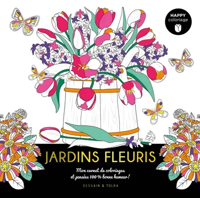 Jardins fleuris : mon carnet de coloriages et pensées 100 % bonne humeur !