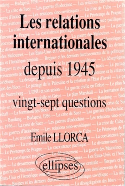 Les relations internationales depuis 1945 : histoire thématique : vingt-sept questions