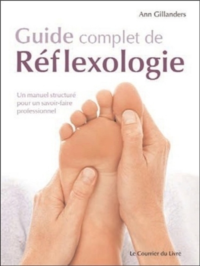 Guide complet de réflexologie : un manuel structuré pour un savoir-faire professionnel