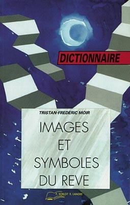 Images et symboles du rêve : dictionnaire : 617 mots