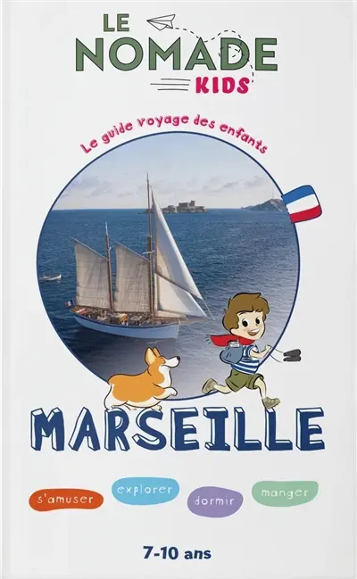 Marseille : s'amuser, explorer, dormir, manger : 7-10 ans