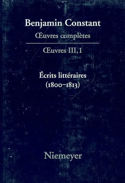 Oeuvres complètes. Oeuvres. Vol. 3. Ecrits littéraires (1800-1813)