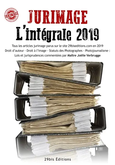 Jurimage, l'intégrale 2019 : tous les articles jurimage parus sur le site 29biseditions.com en 2019, droit d'auteur, droit à l'image, statut des photographes, photojournalisme : lois et jurisprudences