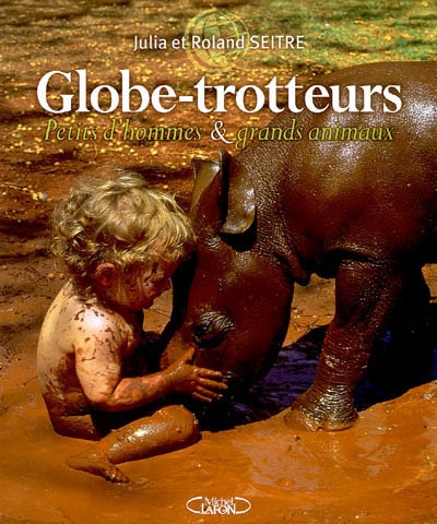 Globe-trotteurs, petits d'hommes & grands animaux