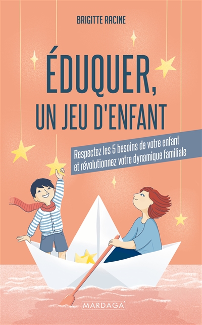 Eduquer, un jeu d'enfant : respectez les 5 besoins de votre enfant et révolutionnez votre dynamique familiale