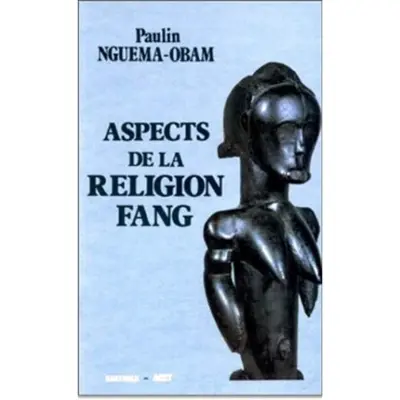 Aspects de la religion Fang : essai d'interprétation de la formule de bénédiction