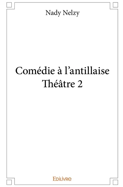 Comédie à l'antillaise : théâtre 2