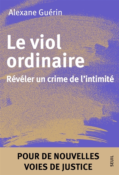 Le viol ordinaire : révéler un crime de l'intimité