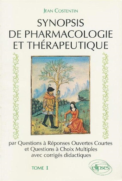 Synopsis de pharmacologie et thérapeutique : par questions à réponses ouvertes courtes et questions à choix multiples avec corrigés didactiques. Vol. 1